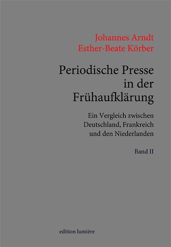 Periodische Presse in der Frühaufklärung. (1700–1750). Ein Vergleich zwischen Deutschland, Frankreich und den Niederlanden.