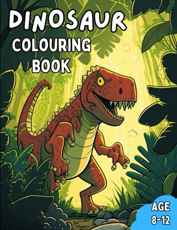 Dinosaur Colouring Book: Awesome Dinosaur Colouring Book Age 8-12