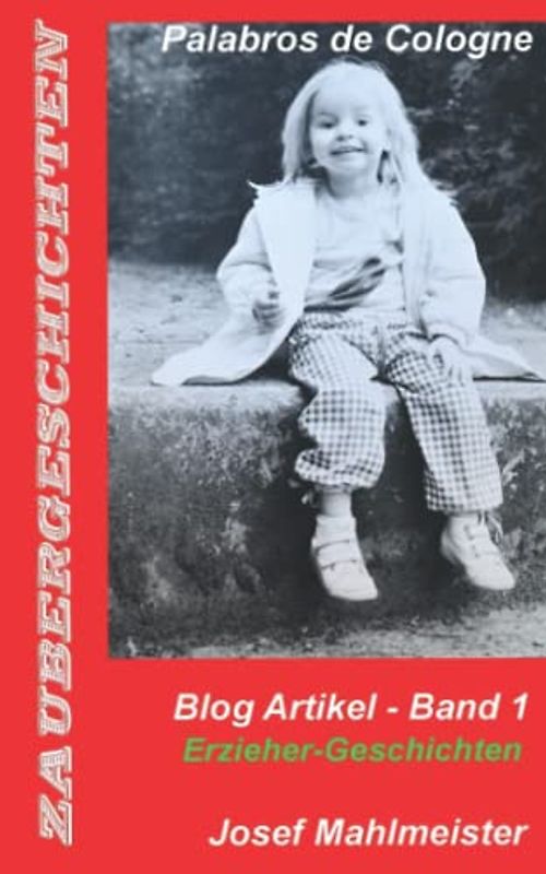Erzieher-Geschichten: Blog Artikel - Band 1 (Zaubergeschichten, Band 1)