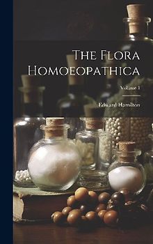 The Flora Homoeopathica; Volume 1