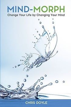 Mind-Morph: Change Your Life by Changing Your Mind