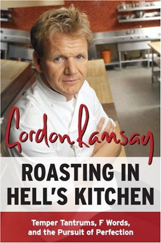 Roasting in Hell's Kitchen: Temper Tantrums, F Words, and the Pursuit of Perfection - Ramsay, Gordon
