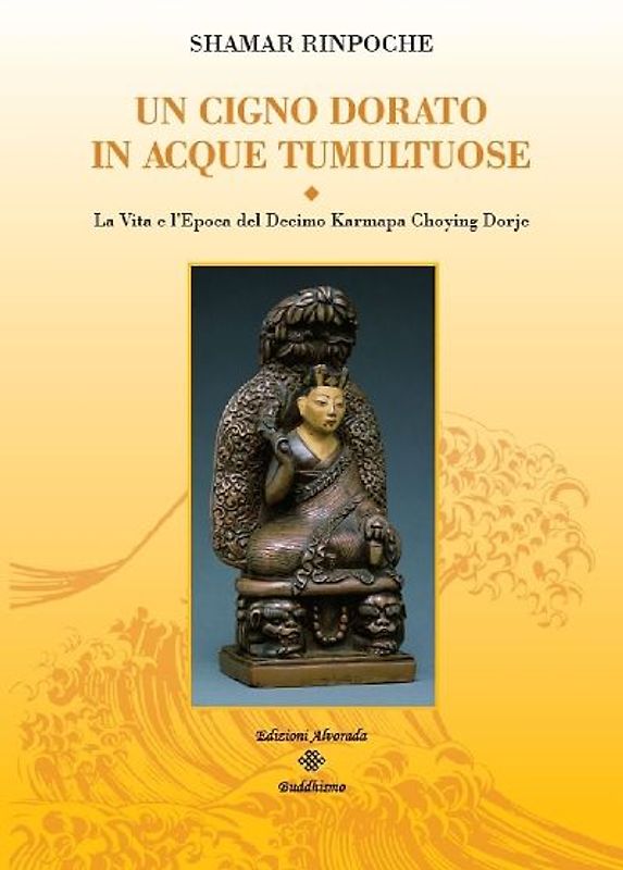Un cigno dorato in acque tumultuose. La vita e l'epoca del decimo Karmapa Choying Dorje
