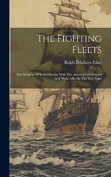 The Fighting Fleets: Five Months Of Active Service With The American Destroyers And Their Allies In The War Zone