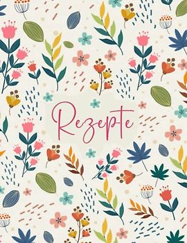 Meine Rezepte: Rezeptbuch Zum Selberschreiben - Kochbuch selbst schreiben Mit platz für 125 rezepte Grosses Format A4