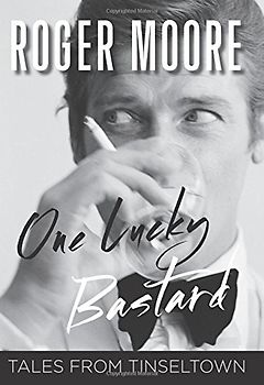 One Lucky Bastard: Tales from Tinseltown - Moore, Roger