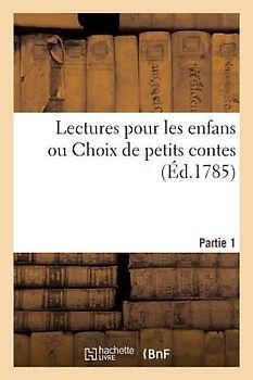 Lectures Pour Les Enfans Ou Choix de Petits Contes