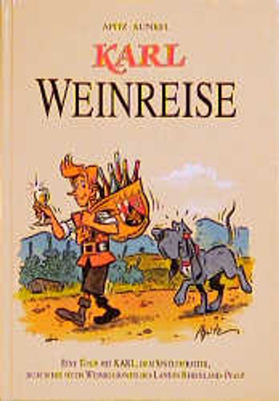 Karl - Weinreise. Eine Tour mit Karl, dem Spätlesereiter, durch die sechs Weinregionen des Landes Rheinland-Pfalz