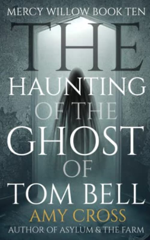 The Haunting of the Ghost of Tom Bell (Mercy Willow, Band 10)