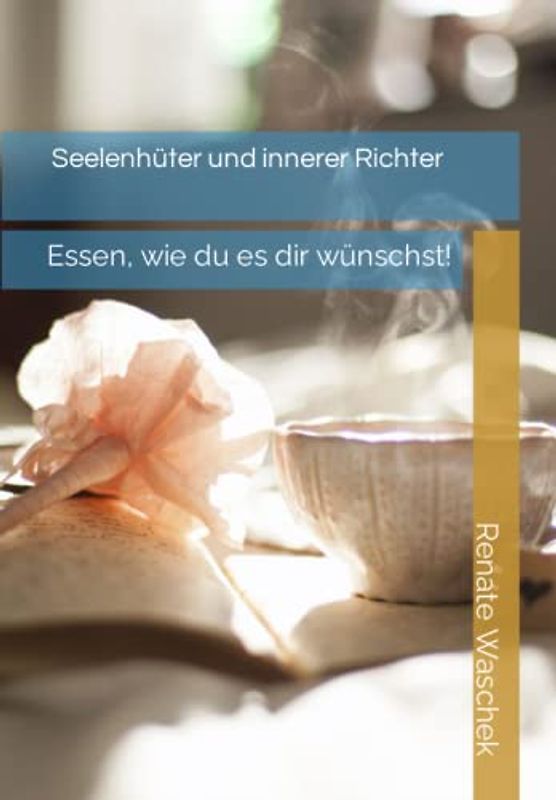 Seelenhüter und innerer Richter: Essen, wie du es dir wünschst!