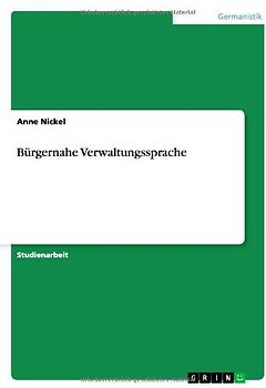 Bürgernahe Verwaltungssprache - Nickel, Anne