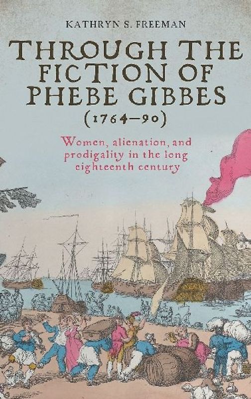 Through the fiction of Phebe Gibbes (1764-90)