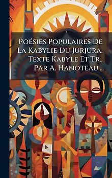 PoÃ(c)sies Populaires De La Kabylie Du Jurjura. Texte Kabyle Et Tr., Par A. Hanoteau...