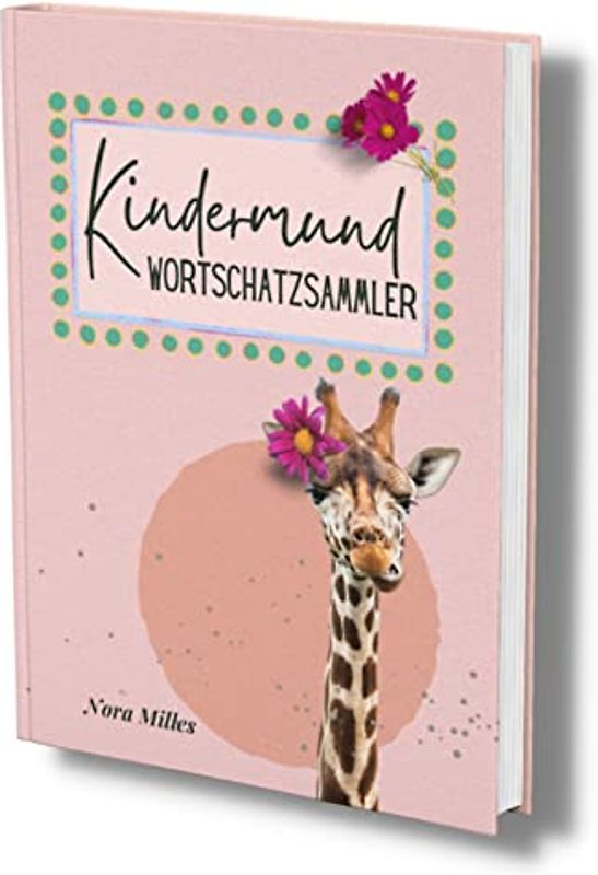 Kindermund Wortschatzsammler: Meine ersten Wörter für Mädchen- Ausfüllalbum für erste Wortkreationen, lustige Versprecher und anderes ... (Quasselbuch für Kleinkinder, Band 3)