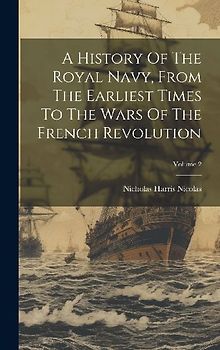 A History Of The Royal Navy, From The Earliest Times To The Wars Of The French Revolution; Volume 2