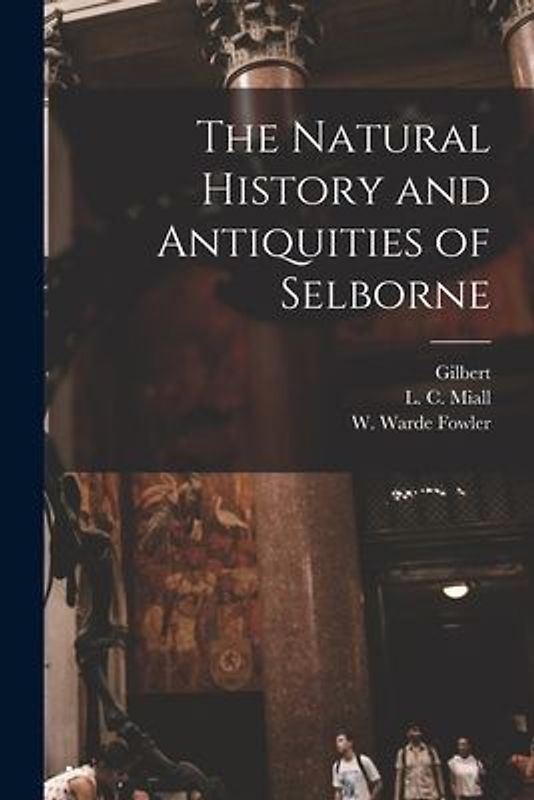 The Natural History and Antiquities of Selborne