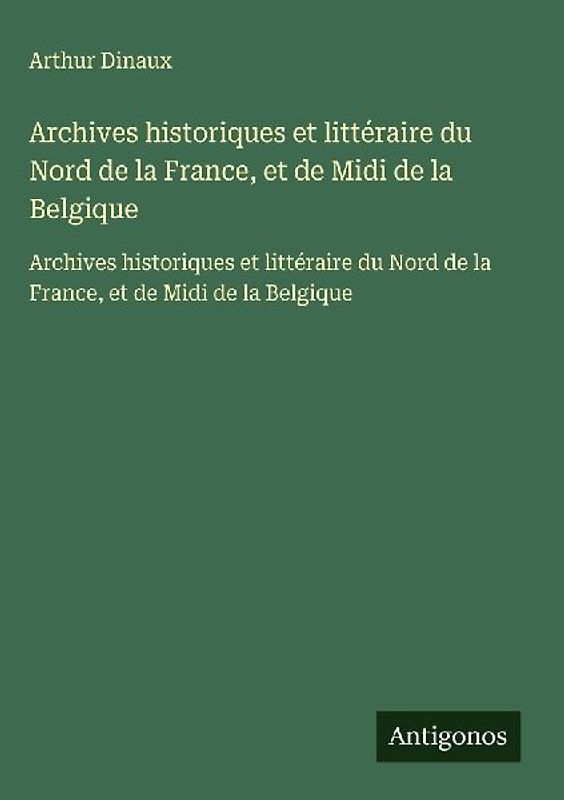 Archives historiques et littéraire du Nord de la France, et de Midi de la Belgique