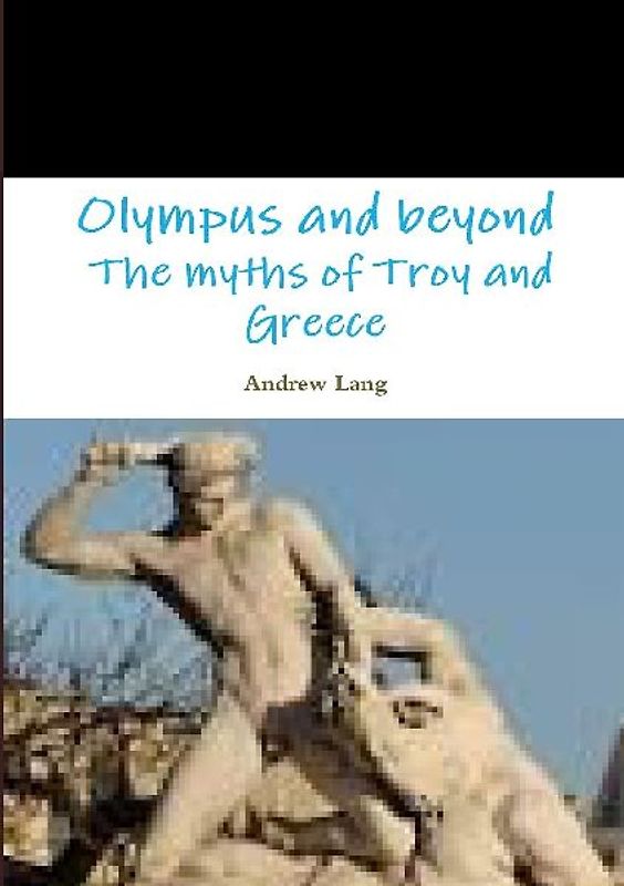 Olympus and beyond The myths of Troy and Greece