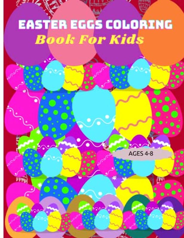 Easter Eggs Coloring Pages For Kids: All About Easter Coloring Pages for kids Ages 4-8