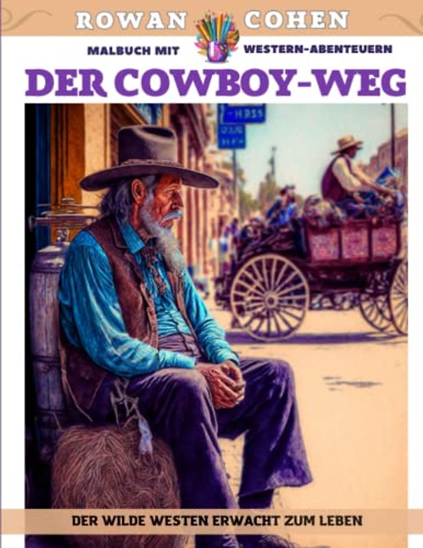 Der Cowboy-Weg – Malbuch mit Western-Abenteuern – Der Wilde Westen erwacht zum Leben