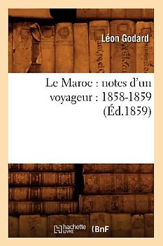 Le Maroc: Notes d'Un Voyageur: 1858-1859 (Éd.1859)