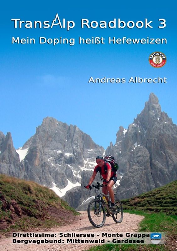 Transalp Roadbook 3: Mein Doping heißt Hefeweizen. Zwei Tourberichte: Schliersee - Monte Grappa und Mittenwald - Gardasee