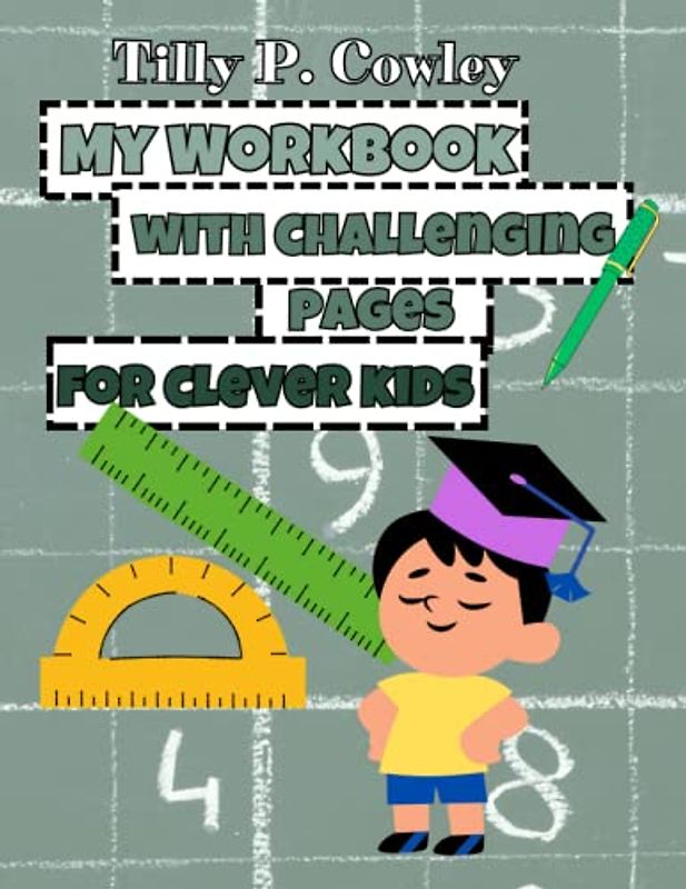 My Workbook with challenging pages for clever kids: Unique activity book with Solutions| The Best logic games (Exercise Your Mind) | Mazes, Puzzle, ... Find Words, Dot to Dot, Differences and more!