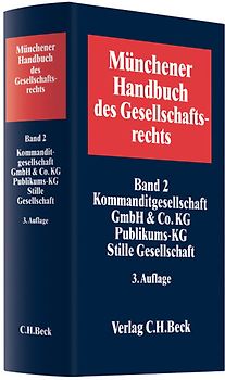 Münchener Handbuch des Gesellschaftsrechts  Bd. 2: Kommanditgesellschaft, GmbH & Co. KG, Publikums-KG, Stille Gesellschaft