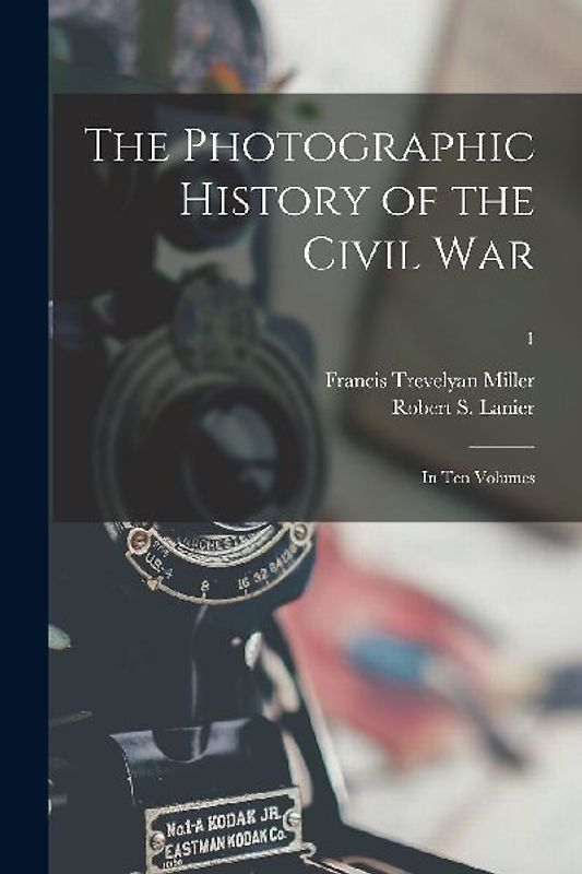 The Photographic History of the Civil War: in Ten Volumes; 1