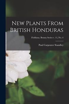 New Plants From British Honduras; Fieldiana. Botany series v. 11, no. 4