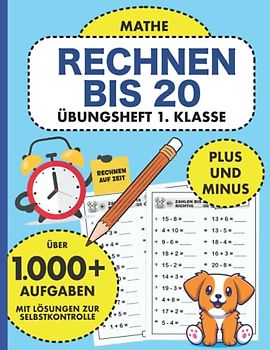 Übungsheft 1. Klasse Mathe Rechnen bis 20: Rechnen lernen auf Zeit mit Plus und Minus bis 20 | Mathe üben 1. Klasse (Übungshefte Mathematik für die ... Rechnen auf Zeit für gute Mathetests, Band 1)