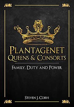 Plantagenet Queens and Consorts: Family, Duty and Power