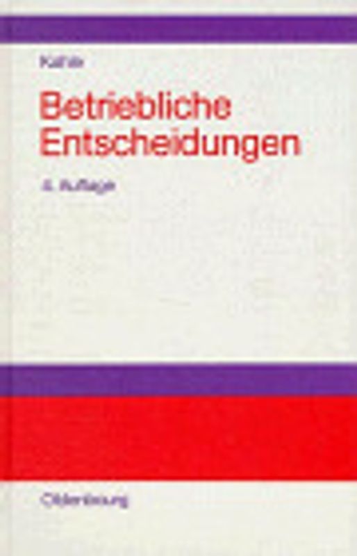 Betriebliche Entscheidungen. Lehrbuch zur Einführung in die betriebswirtschaftliche Entscheidungstheorie