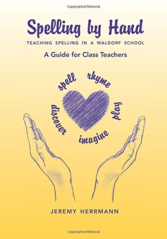 Spelling by Hand: Teaching Spelling in a Waldorf School, a Guide for Class Teachers