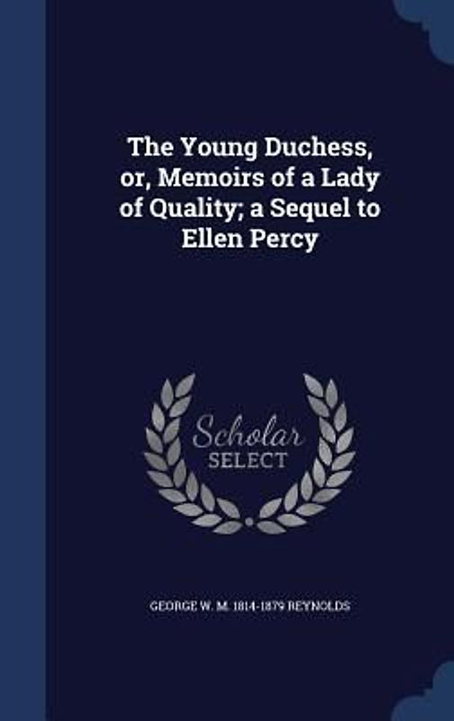 The Young Duchess, or, Memoirs of a Lady of Quality; a Sequel to Ellen Percy