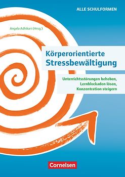 Körperorientierte Stressbewältigung - Unterrichtsstörungen beheben, Lernblockaden lösen, Konzentration steigern