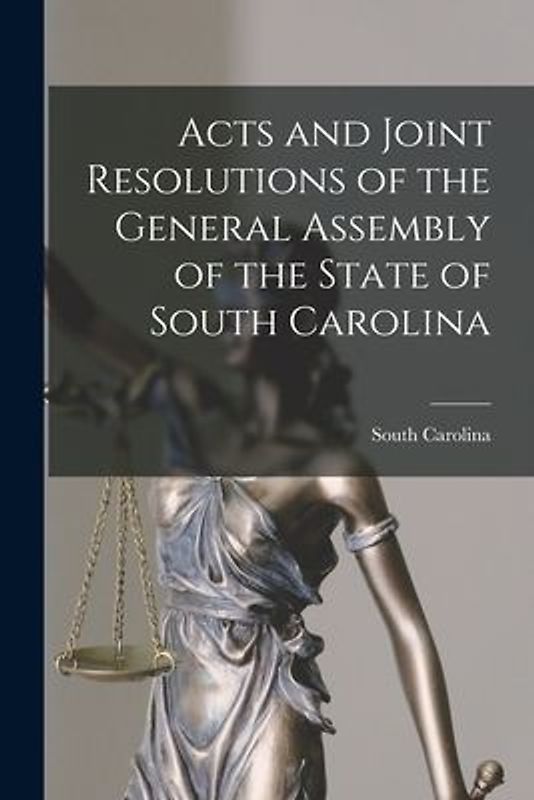 Acts and Joint Resolutions of the General Assembly of the State of South Carolina