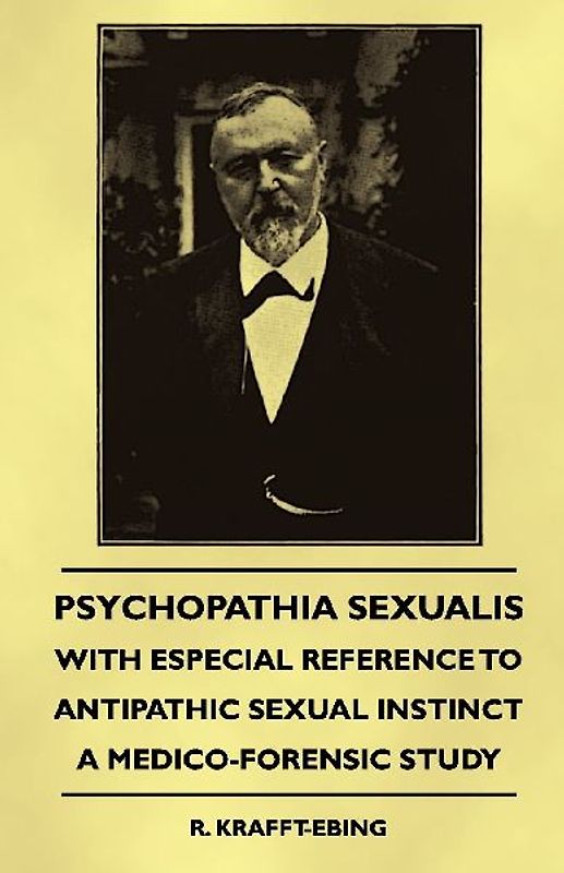 Psychopathia Sexualis - With Especial Reference to Antipathic Sexual Instinct - A Medico-Forensic Study