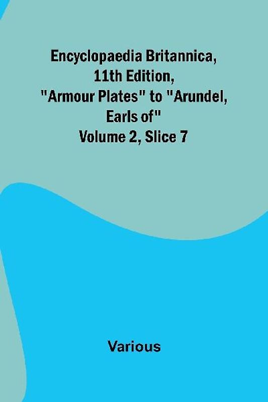 Encyclopaedia Britannica, 11Th Edition, "Armour Plates" To "Arundel, Earls Of" Volume 2, Slice 7