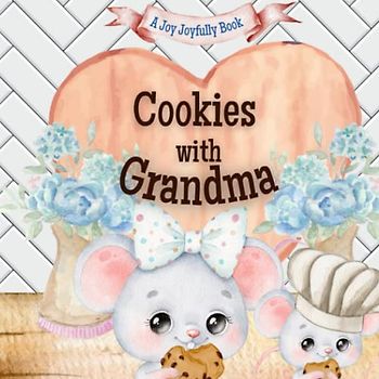 Cookies with Grandma: A charming rhyming book about baking cookies with your grandchild! Cookie recipe included!