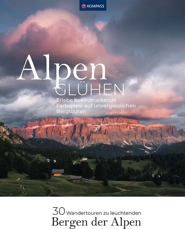 Alpenglühen - 30 Wandertouren durch leuchtende Alpenlandschaften