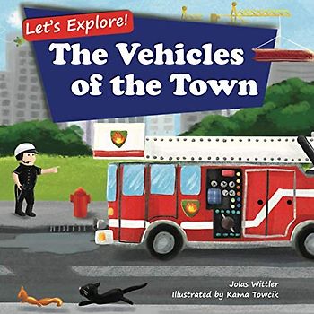 Let's Explore! The Vehicles of the Town: An Illustrated Rhyming Picture Book About Trucks and Cars for Kids Age 2-4 [Stories in Verse, Bedtime Story]