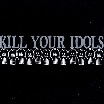 Kill Your Idols - Kill Your Idols