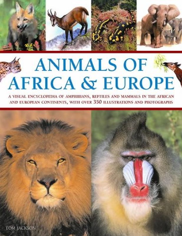 Animals of Africa and Europe: A Visual Encyclopedia of Amphibians, Reptiles and Mammals in the Asian and Australasian Continents, with Over 350 Illu - Jackson, Tom