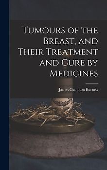 Tumours of the Breast, and Their Treatment and Cure by Medicines