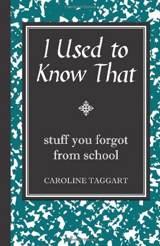 I Used to Know That: Stuff You Forgot from School