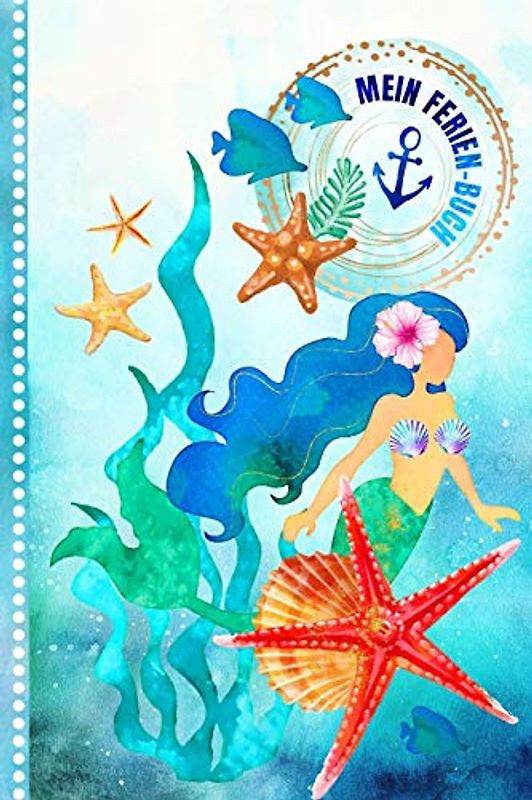 Mein Ferienbuch: Mermaid Reisetagebuch zum Selberschreiben für Urlaub zum Eintragen, Malen, Einkleben - Ferien-Tagebuch - Ferien Reise Unterwegs Aktivitätsbuch, Urlaubstagebuch Journal für Mädchen