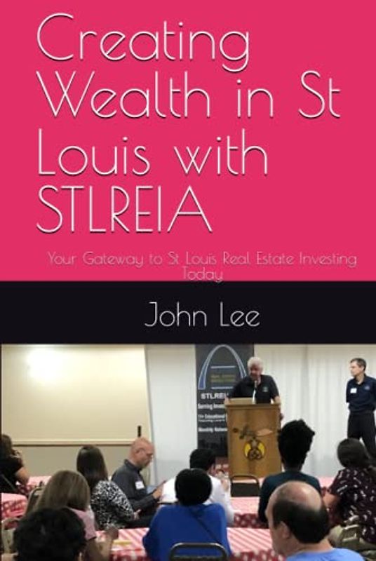 Creating Wealth in St Louis with STLREIA: Your Gateway to St Louis Real Estate Investing Today
