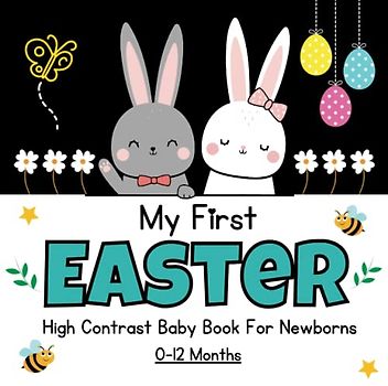 My First Easter High Contrast Baby Book for Newborns 0-12 Months: baby easter basket stuffers: Cute Black & White High Contrast Images To Develop ... Eggs | High Contrast Baby Books for Infants