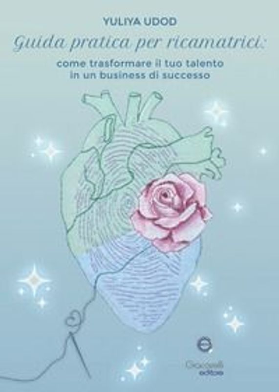 Guida pratica per ricamatrici. Come trasformare il tuo talento in un business di successo